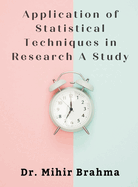 Application of Statistical Techniques in Research A Study