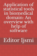 Application of Statistical Tools in Biomedical Domain: An Overview with Help of Software