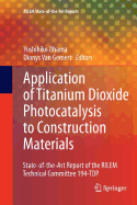 Application of Titanium Dioxide Photocatalysis to Construction Materials: State-Of-The-Art Report of the Rilem Technical Committee 194-Tdp