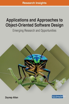 Applications and Approaches to Object-Oriented Software Design: Emerging Research and Opportunities - Altan, Zeynep (Editor)