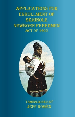 Applications for Enrollment of Seminole Newborn Freedmen Act of 1905: Act of 1905 - Bowen, Jeff