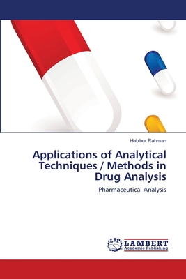 Applications of Analytical Techniques / Methods in Drug Analysis - Rahman, Habibur