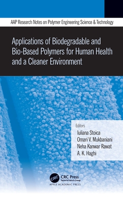 Applications of Biodegradable and Bio-Based Polymers for Human Health and a Cleaner Environment - Stoica, Iuliana (Editor), and Mukbaniani, Omari (Editor), and Rawat, Neha Kanwar (Editor)
