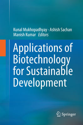 Applications of Biotechnology for Sustainable Development - Mukhopadhyay, Kunal (Editor), and Sachan, Ashish (Editor), and Kumar, Manish (Editor)