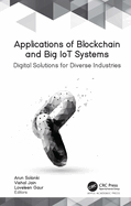 Applications of Blockchain and Big Iot Systems: Digital Solutions for Diverse Industries