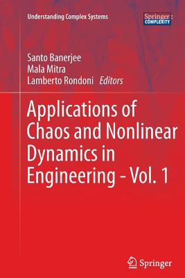 Applications of Chaos and Nonlinear Dynamics in Engineering - Vol. 1 - Banerjee, Santo (Editor), and Mitra, Mala (Editor), and Rondoni, Lamberto (Editor)