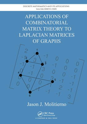 Applications of Combinatorial Matrix Theory to Laplacian Matrices of Graphs - Molitierno, Jason J