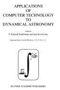 Applications of Computer Technology to Dynamical Astronomy: Proceedings of the 109th Colloquium of the International Astronomical Union, Held in Gaithersburg, Maryland, 27-29 July 1988