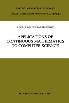 Applications of Continuous Mathematics to Computer Science - Hung T. Nguyen, and Kreinovich, V.