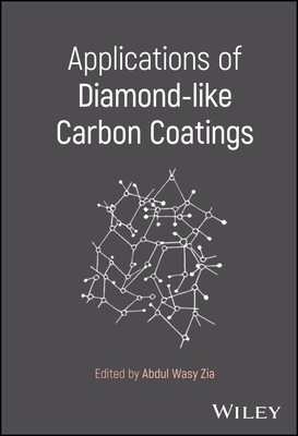 Applications of Diamond-Like Carbon Coatings - Zia, Abdul Wasy (Editor)