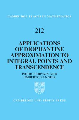 Applications of Diophantine Approximation to Integral Points and Transcendence - Corvaja, Pietro, and Zannier, Umberto