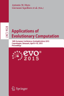 Applications of Evolutionary Computation: 18th European Conference, EvoApplications 2015, Copenhagen, Denmark, April 8-10, 2015, Proceedings