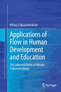 Applications of Flow in Human Development and Education: The Collected Works of Mihaly Csikszentmihalyi