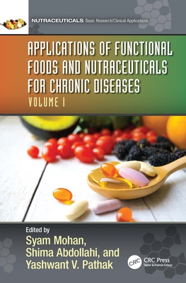Applications of Functional Foods and Nutraceuticals for Chronic Diseases: Volume I - Mohan, Syam (Editor), and Abdollahi, Shima (Editor), and Pathak, Yashwant (Editor)