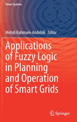 Applications of Fuzzy Logic in Planning and Operation of Smart Grids - Rahmani-Andebili, Mehdi (Editor)