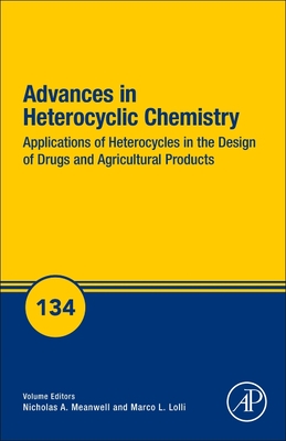 Applications of Heterocycles in the Design of Drugs and Agricultural Products: Volume 134 - Meanwell, Nicholas A, and Lolli, Marco L