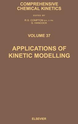 Applications of Kinetic Modelling: Volume 37 - Hancock, G (Editor), and Compton, R G (Editor)
