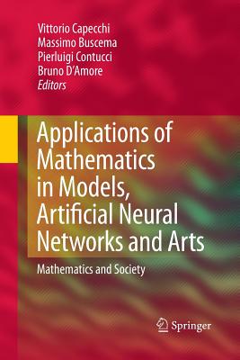 Applications of Mathematics in Models, Artificial Neural Networks and Arts: Mathematics and Society - Capecchi, Vittorio (Editor), and Buscema, Massimo (Editor), and Contucci, Pierluigi (Editor)