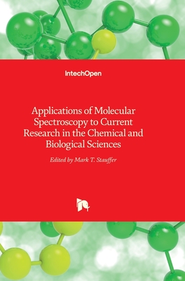 Applications of Molecular Spectroscopy to Current Research in the Chemical and Biological Sciences - Stauffer, Mark (Editor)