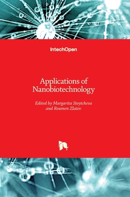 Applications of Nanobiotechnology - Stoytcheva, Margarita (Editor), and Zlatev, Roumen (Editor)