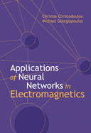 Applications of Neural Networks in Electromagnetics - Christopoulos, Christos, and Georgiopoulos, Michael