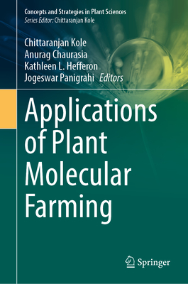 Applications of Plant Molecular Farming - Kole, Chittaranjan (Editor), and Chaurasia, Anurag (Editor), and Hefferon, Kathleen L. (Editor)