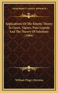 Applications of the Kinetic Theory to Gases, Vapors, Pure Liquids, and the Theory of Solutions