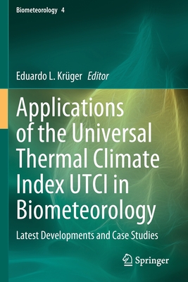 Applications of the Universal Thermal Climate Index UTCI in Biometeorology: Latest Developments and Case Studies - Krger, Eduardo L. (Editor)