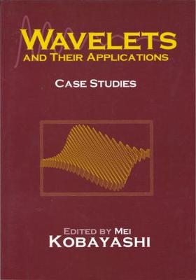 Applications of Wavelets: Case Studies - Kobayashi, Mei (Editor)