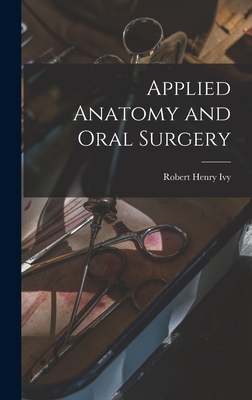 Applied Anatomy and Oral Surgery - Ivy, Robert Henry