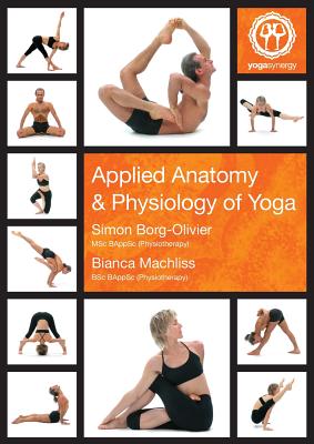 Applied Anatomy and Physiology of Yoga - Borg-Oliver, Simon, and Machliss, Bianca