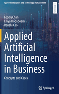 Applied Artificial Intelligence in Business: Concepts and Cases