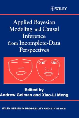 Applied Bayesian Modeling and Causal Inference from Incomplete-Data Perspectives: An Essential Journey with Donald Rubin's Statistical Family - Gelman, Andrew (Editor), and Meng, Xiao-Li (Editor)