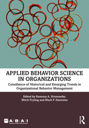 Applied Behavior Science in Organizations: Consilience of Historical and Emerging Trends in Organizational Behavior Management