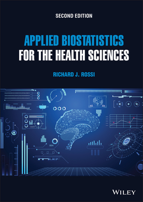 Applied Biostatistics for the Health Sciences - Rossi, Richard J