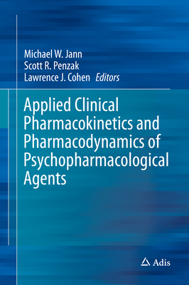 Applied Clinical Pharmacokinetics and Pharmacodynamics of Psychopharmacological Agents - Jann, Michael W (Editor), and Penzak, Scott R (Editor), and Cohen, Lawrence J (Editor)