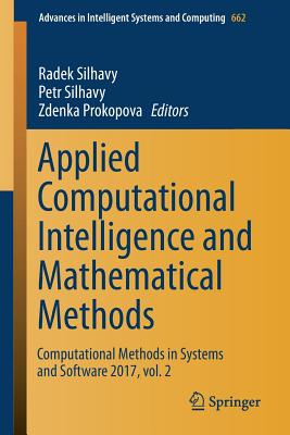 Applied Computational Intelligence and Mathematical Methods: Computational Methods in Systems and Software 2017, Vol. 2 - Silhavy, Radek (Editor), and Silhavy, Petr (Editor), and Prokopova, Zdenka (Editor)