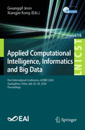 Applied Computational Intelligence, Informatics and Big Data: First International Conference, ACIIBD 2024, Guangzhou, China, July 26-28, 2024, Proceedings