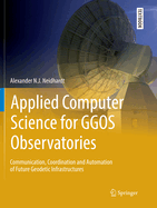 Applied Computer Science for GGOS Observatories: Communication, Coordination and Automation of Future Geodetic Infrastructures