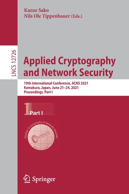 Applied Cryptography and Network Security: 19th International Conference, Acns 2021, Kamakura, Japan, June 21-24, 2021, Proceedings, Part I - Sako, Kazue (Editor), and Tippenhauer, Nils Ole (Editor)