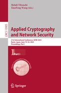 Applied Cryptography and Network Security: 21st International Conference, Acns 2023, Kyoto, Japan, June 19-22, 2023, Proceedings, Part I