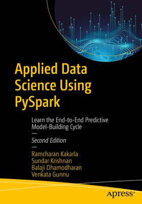 Applied Data Science Using Pyspark: Learn the End-To-End Predictive Model-Building Cycle - Kakarla, Ramcharan, and Krishnan, Sundar, and Dhamodharan, Balaji