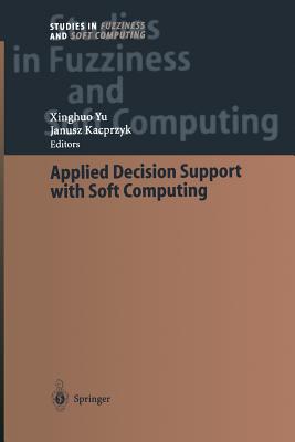 Applied Decision Support with Soft Computing - Yu, Xinghuo (Editor)