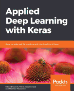 Applied Deep Learning with Keras: Solve complex real-life problems with the simplicity of Keras