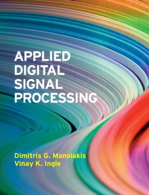 Applied Digital Signal Processing: Theory and Practice - Manolakis, Dimitris G., and Ingle, Vinay K.