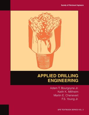 Applied Drilling Engineering: Textbook 2 - Bourgoyne, A T, and Chenevert, Martin E, and Young, Farrile S, Jr.