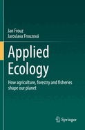 Applied Ecology: How Agriculture, Forestry and Fisheries Shape Our Planet