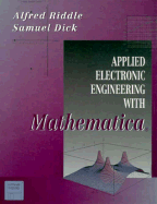 Applied Electronic Engineering with Mathematica - Riddle, Alfred, and Riddle, Alfy, and Dick, James Samuel