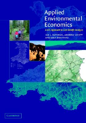 Applied Environmental Economics: A GIS Approach to Cost-Benefit Analysis - Bateman, Ian J, and Lovett, Andrew A, and Brainard, Julii S