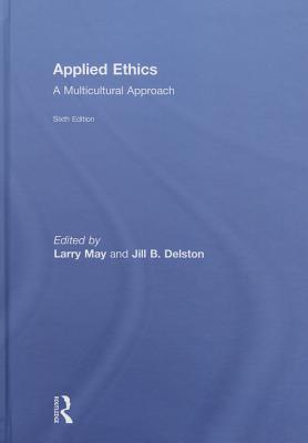 Applied Ethics: A Multicultural Approach - May, Larry (Editor), and Delston, Jill (Editor)